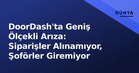 DoorDash'ta Geniş Ölçekli Arıza: Siparişler Alınamıyor, Şoförler Giremiyor