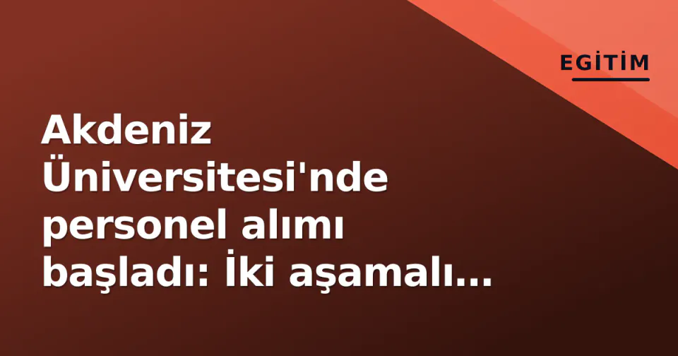 Akdeniz Üniversitesi'nde personel alımı başladı: İki aşamalı başvuru ve sporculardan madalya yağmuru görseli