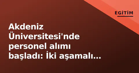 Akdeniz Üniversitesi'nde personel alımı başladı: İki aşamalı başvuru ve sporculardan madalya yağmuru