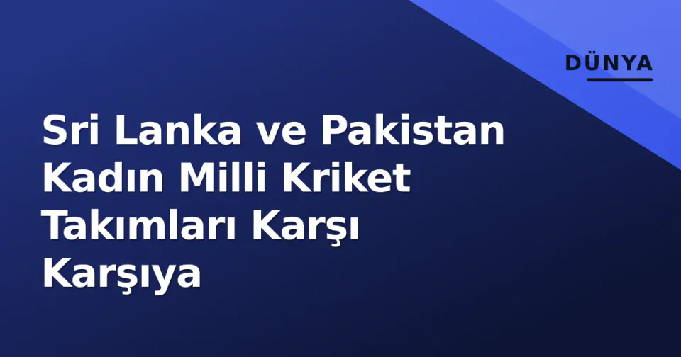 Sri Lanka ve Pakistan Kadın Milli Kriket Takımları Karşı Karşıya görseli