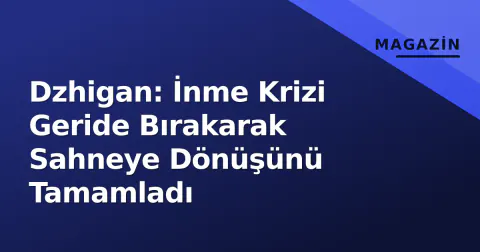 Dzhigan: İnme Krizi Geride Bırakarak Sahneye Dönüşünü Tamamladı