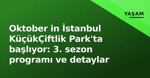 Oktober in İstanbul KüçükÇiftlik Park'ta başlıyor: 3. sezon programı ve detaylar