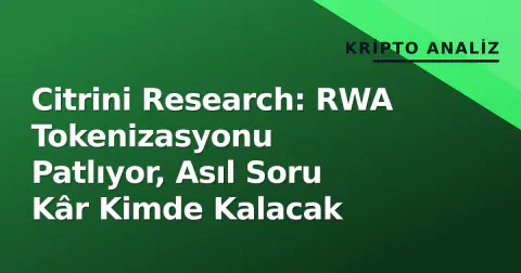 Citrini Research: RWA Tokenizasyonu Patlıyor, Asıl Soru Kâr Kimde Kalacak