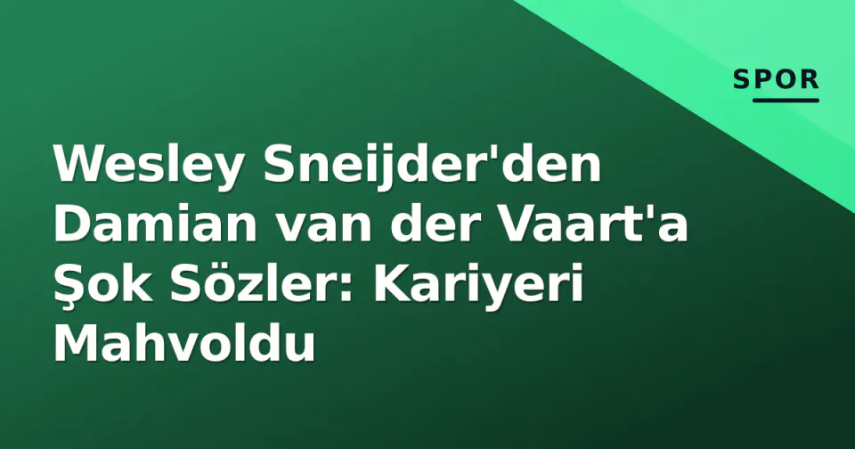 Wesley Sneijder'den Damian van der Vaart'a Şok Sözler: Kariyeri Mahvoldu görseli