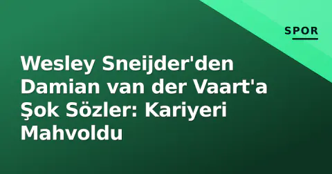 Wesley Sneijder'den Damian van der Vaart'a Şok Sözler: Kariyeri Mahvoldu