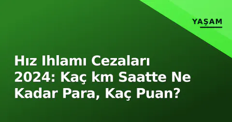 Hız Ihlamı Cezaları 2024: Kaç km Saatte Ne Kadar Para, Kaç Puan?