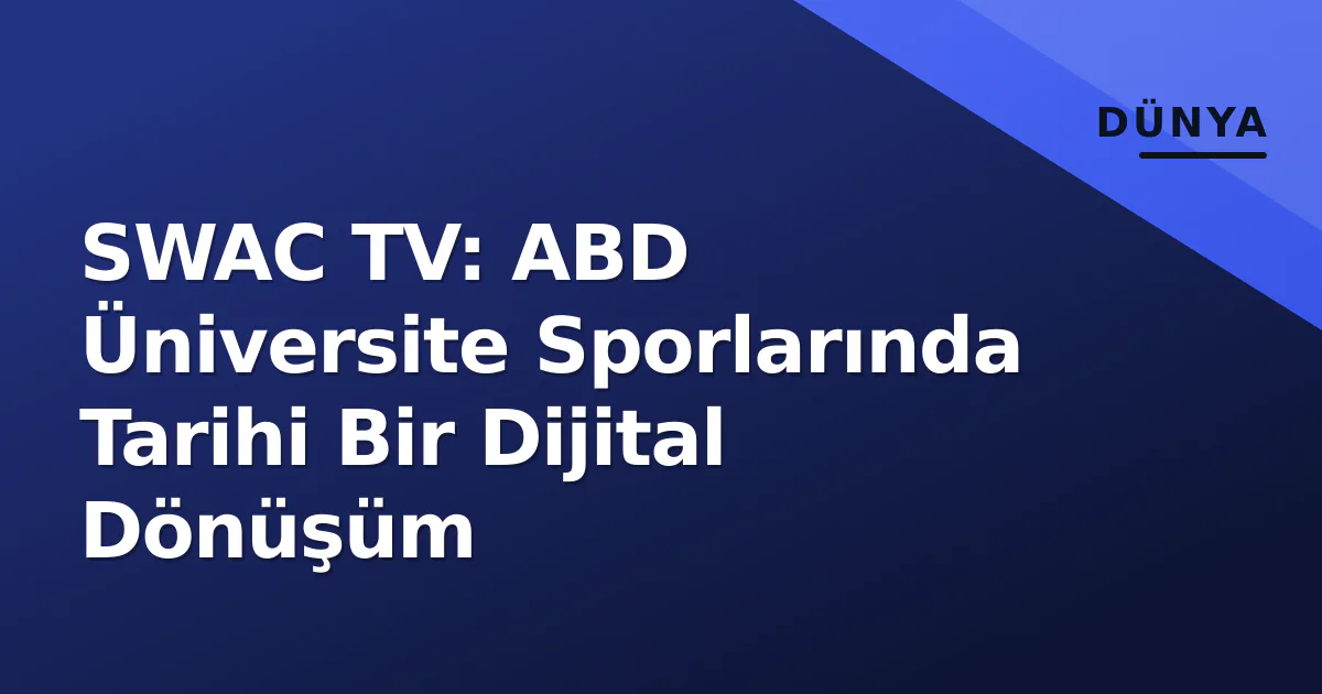 SWAC TV: ABD Üniversite Sporlarında Tarihi Bir Dijital Dönüşüm SWAC TV: ABD Üniversite Sporlarında Tarihi Bir Dijital Dönüşüm
