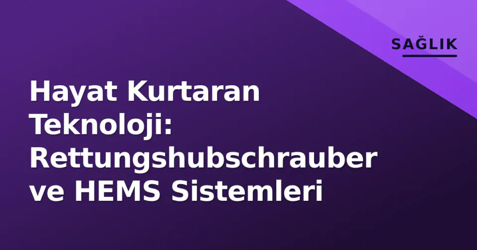Hayat Kurtaran Teknoloji: Rettungshubschrauber ve HEMS Sistemleri görseli