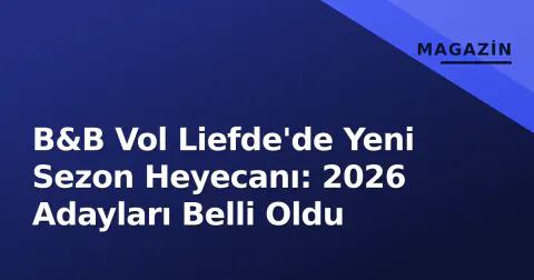 B&B Vol Liefde'de Yeni Sezon Heyecanı: 2026 Adayları Belli Oldu