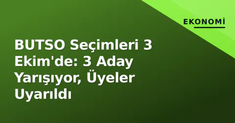 BUTSO Seçimleri 3 Ekim'de: 3 Aday Yarışıyor, Üyeler Uyarıldı