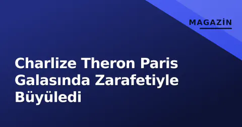 Charlize Theron Paris Galasında Zarafetiyle Büyüledi