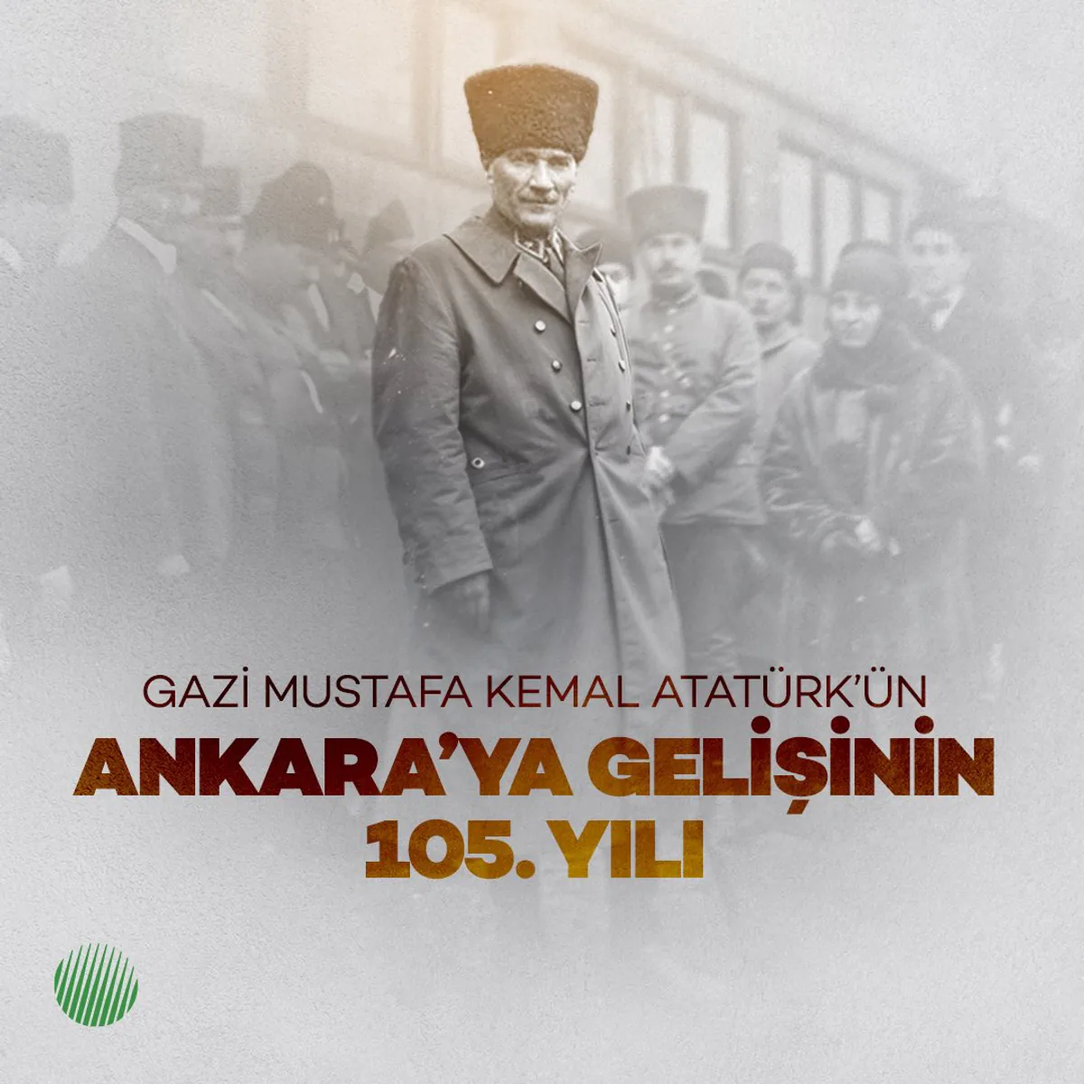 Atatürk'ün Ankara'ya Gelişinin 105. Yıl Dönümü Kutlanıyor Atatürk'ün Ankara'ya Gelişinin 105. Yıl Dönümü Kutlanıyor