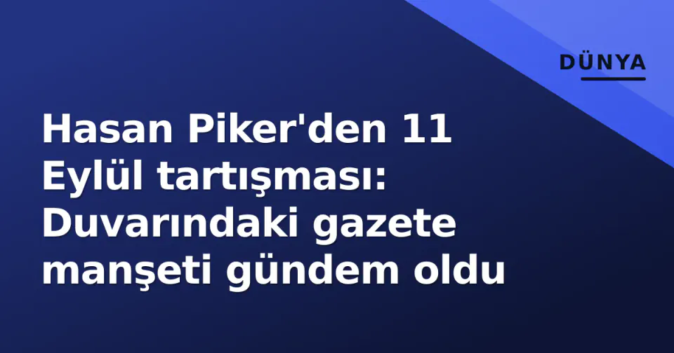 Hasan Piker'den 11 Eylül tartışması: Duvarındaki gazete manşeti gündem oldu görseli