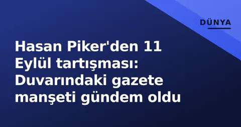Hasan Piker'den 11 Eylül tartışması: Duvarındaki gazete manşeti gündem oldu
