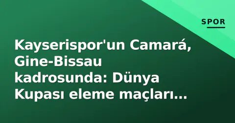 Kayserispor'un Camará, Gine-Bissau kadrosunda: Dünya Kupası eleme maçları için milli davet