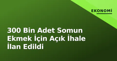 300 Bin Adet Somun Ekmek İçin Açık İhale İlan Edildi