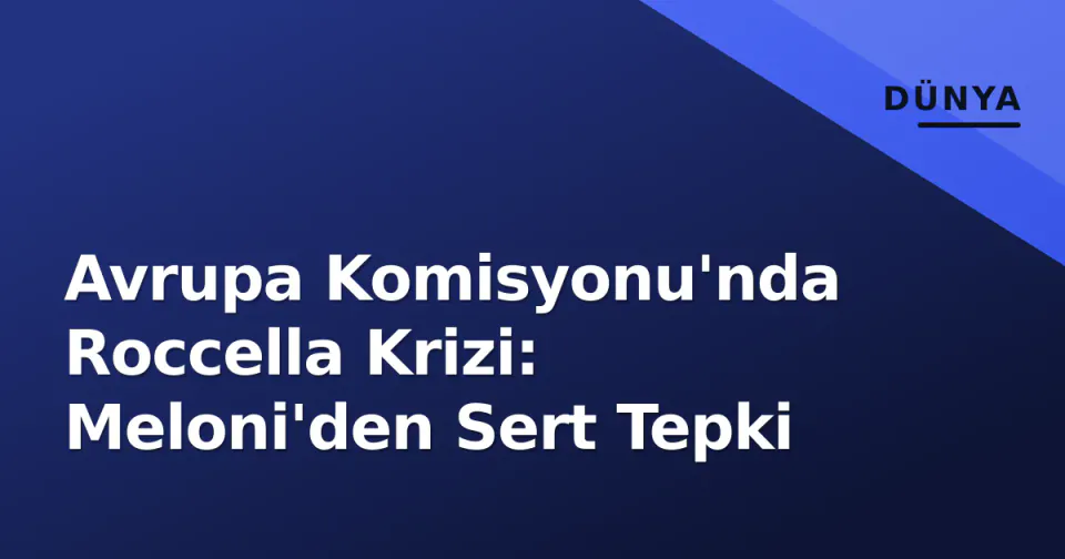 Avrupa Komisyonu'nda Roccella Krizi: Meloni'den Sert Tepki görseli