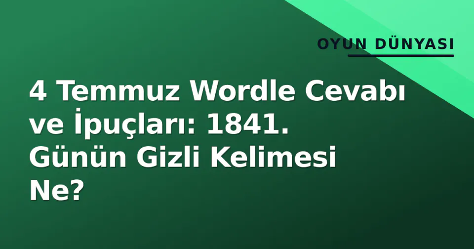 4 Temmuz Wordle Cevabı ve İpuçları: 1841. Günün Gizli Kelimesi Ne? görseli