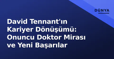 David Tennant'ın Kariyer Dönüşümü: Onuncu Doktor Mirası ve Yeni Başarılar