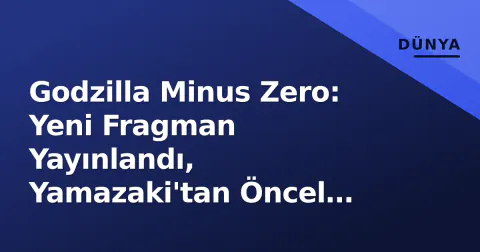 Godzilla Minus Zero: Yeni Fragman Yayınlandı, Yamazaki'tan Öncel İşaretleri