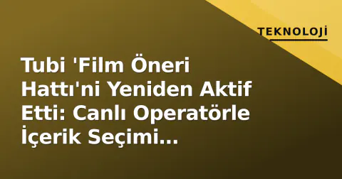 Tubi 'Film Öneri Hattı'ni Yeniden Aktif Etti: Canlı Operatörle İçerik Seçimi Kolaylaşıyor Tubi 'Film Öneri Hattı'ni Yeniden Aktif Etti: Canlı Operatörle İçerik Seçimi Kolaylaşıyor