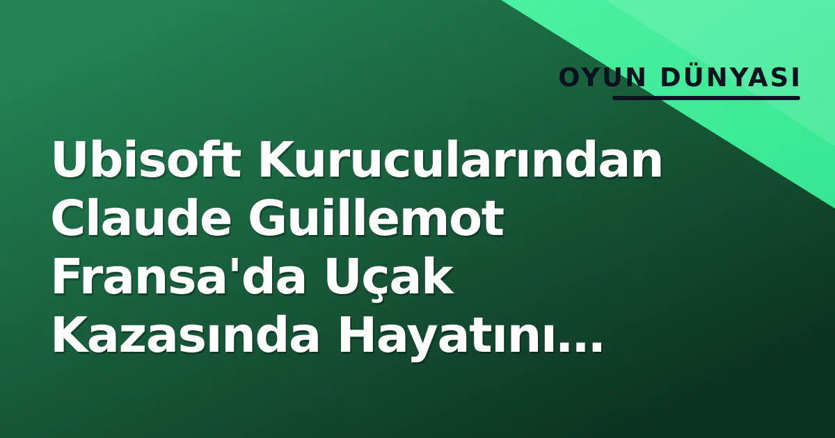 Ubisoft Kurucularından Claude Guillemot Fransa'da Uçak Kazasında Hayatını Kaybetti
