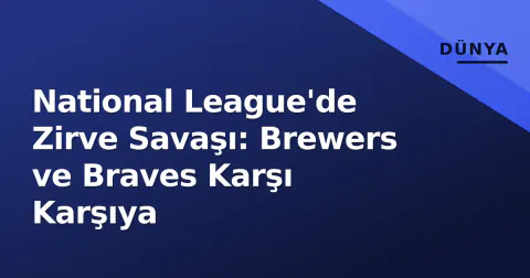 National League'de Zirve Savaşı: Brewers ve Braves Karşı Karşıya