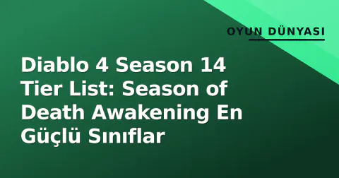 Diablo 4 Season 14 Tier List: Season of Death Awakening En Güçlü Sınıflar