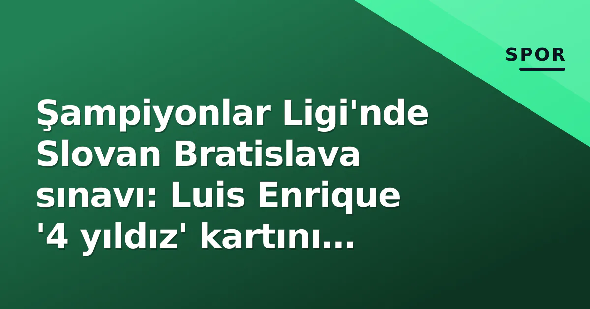 Şampiyonlar Ligi'nde Slovan Bratislava sınavı: Luis Enrique '4 yıldız' kartını oynuyor Şampiyonlar Ligi'nde Slovan Bratislava sınavı: Luis Enrique '4 yıldız' kartını oynuyor