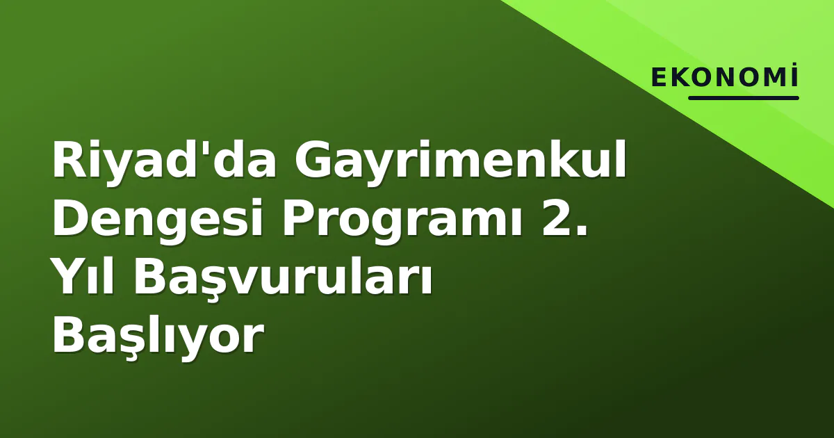 Riyad'da Gayrimenkul Dengesi Programı 2. Yıl Başvuruları Başlıyor Riyad'da Gayrimenkul Dengesi Programı 2. Yıl Başvuruları Başlıyor