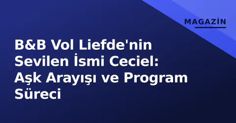B&B Vol Liefde'nin Sevilen İsmi Ceciel: Aşk Arayışı ve Program Süreci
