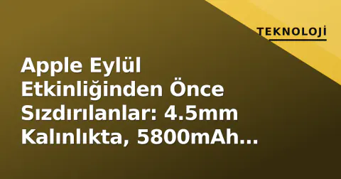 Apple Eylül Etkinliğinden Önce Sızdırılanlar: 4.5mm Kalınlıkta, 5800mAh Bataryalı Katlanabilir iPhone Ultra Detayları
