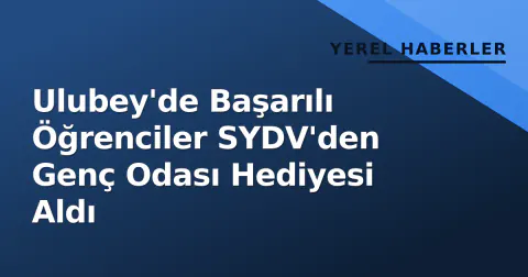 Ulubey'de Başarılı Öğrenciler SYDV'den Genç Odası Hediyesi Aldı