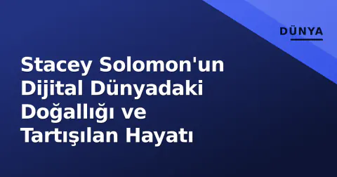Stacey Solomon'un Dijital Dünyadaki Doğallığı ve Tartışılan Hayatı