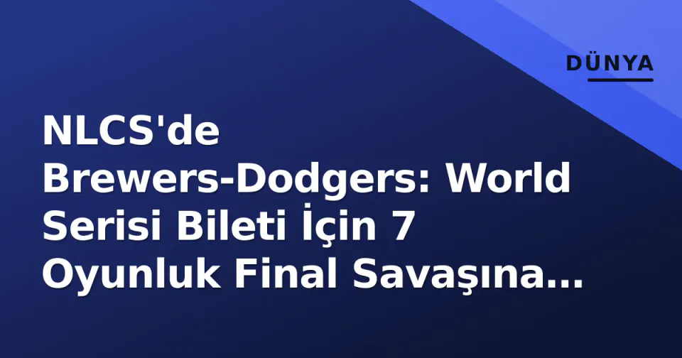 NLCS'de Brewers-Dodgers: World Serisi Bileti İçin 7 Oyunluk Final Savaşına Geçiş görseli