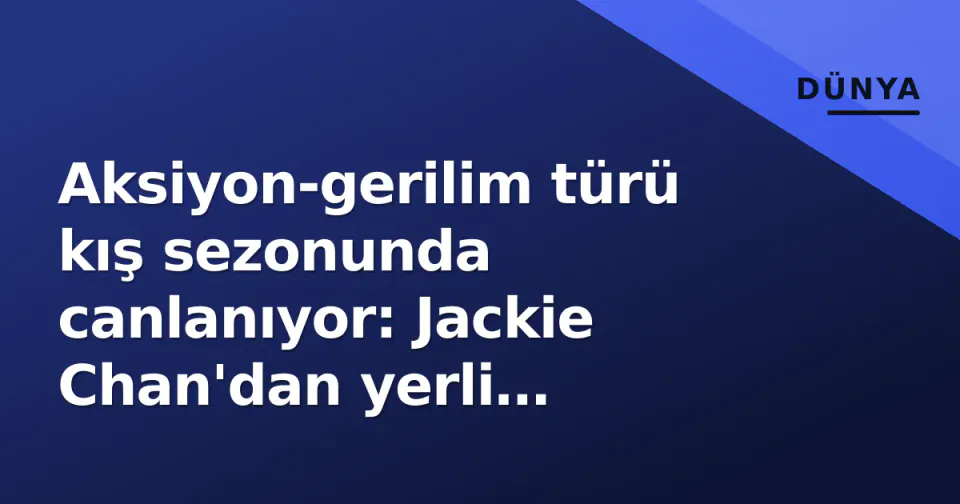 Aksiyon-gerilim türü kış sezonunda canlanıyor: Jackie Chan'dan yerli platformlara strateji değişimi görseli