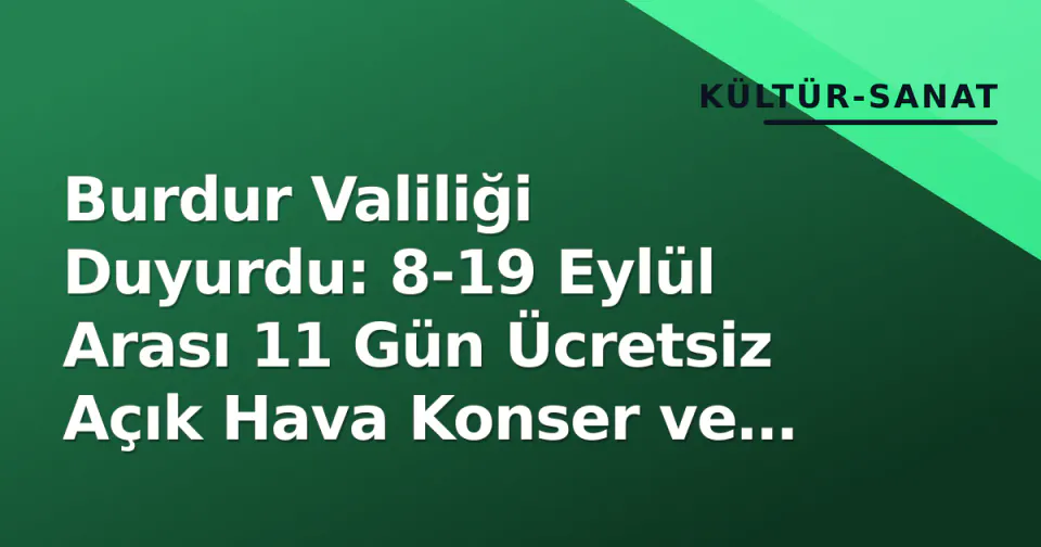 Burdur Valiliği Duyurdu: 8-19 Eylül Arası 11 Gün Ücretsiz Açık Hava Konser ve Sinema görseli