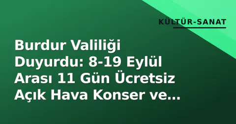 Burdur Valiliği Duyurdu: 8-19 Eylül Arası 11 Gün Ücretsiz Açık Hava Konser ve Sinema