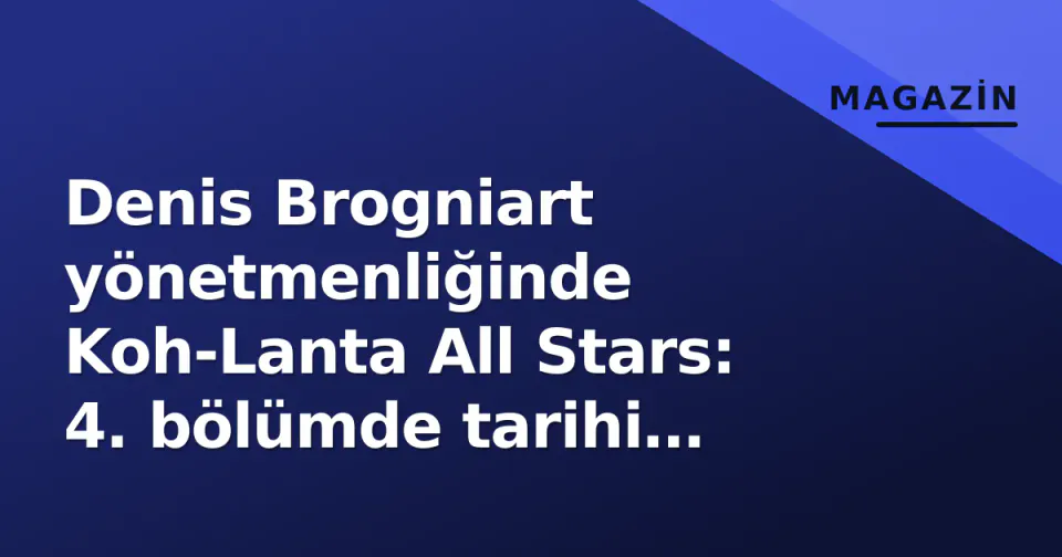 Denis Brogniart yönetmenliğinde Koh-Lanta All Stars: 4. bölümde tarihi kaos, 5 elenme ve sürpriz dönüş görseli