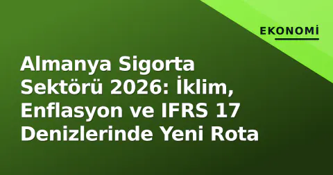 Almanya Sigorta Sektörü 2026: İklim, Enflasyon ve IFRS 17 Denizlerinde Yeni Rota