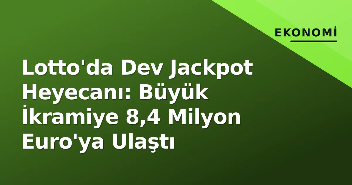 Lotto'da Dev Jackpot Heyecanı: Büyük İkramiye 8,4 Milyon Euro'ya Ulaştı Lotto'da Dev Jackpot Heyecanı: Büyük İkramiye 8,4 Milyon Euro'ya Ulaştı