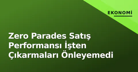Zero Parades Satış Performansı İşten Çıkarmaları Önleyemedi Zero Parades Satış Performansı İşten Çıkarmaları Önleyemedi