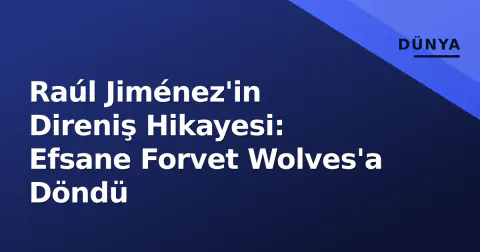Raúl Jiménez'in Direniş Hikayesi: Efsane Forvet Wolves'a Döndü