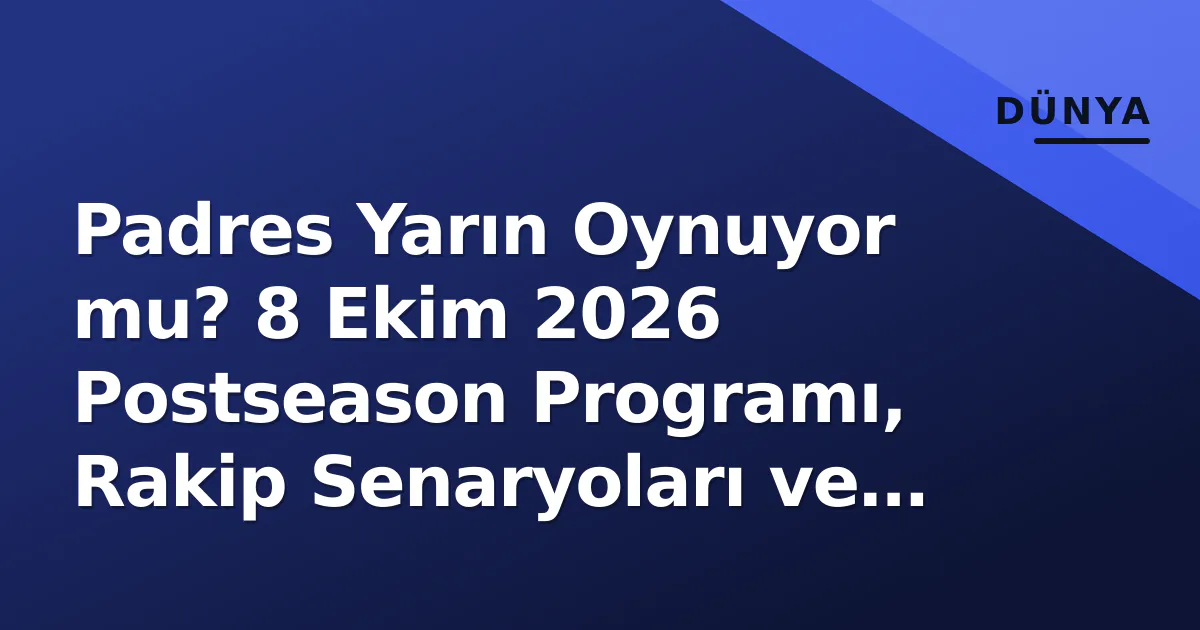 Padres Yarın Oynuyor mu? 8 Ekim 2026 Postseason Programı, Rakip Senaryoları ve İzleme Kılavuzu Padres Yarın Oynuyor mu? 8 Ekim 2026 Postseason Programı, Rakip Senaryoları ve İzleme Kılavuzu
