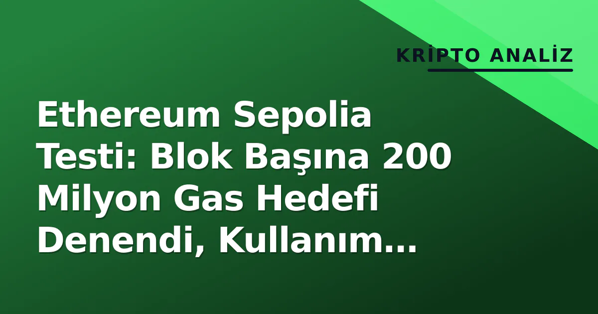 Ethereum Sepolia Testi: Blok Başına 200 Milyon Gas Hedefi Denendi, Kullanım Yarım Kaldı Ethereum Sepolia Testi: Blok Başına 200 Milyon Gas Hedefi Denendi, Kullanım Yarım Kaldı