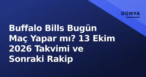 Buffalo Bills Bugün Maç Yapar mı? 13 Ekim 2026 Takvimi ve Sonraki Rakip