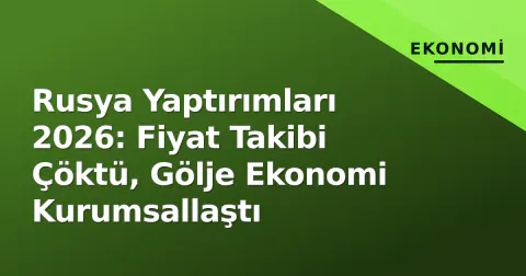 Rusya Yaptırımları 2026: Fiyat Takibi Çöktü, Gölje Ekonomi Kurumsallaştı