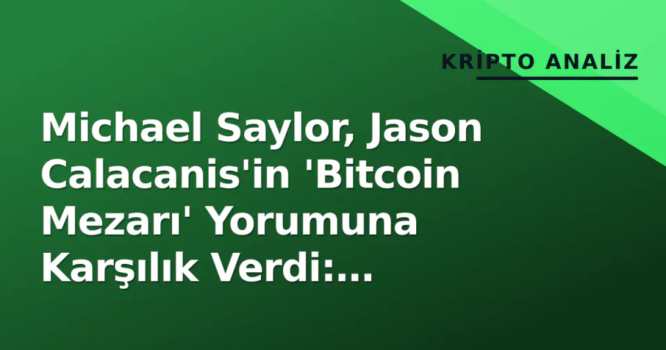 Michael Saylor, Jason Calacanis'in 'Bitcoin Mezarı' Yorumuna Karşılık Verdi: "Turuncu Kravat Yerinde" görseli
