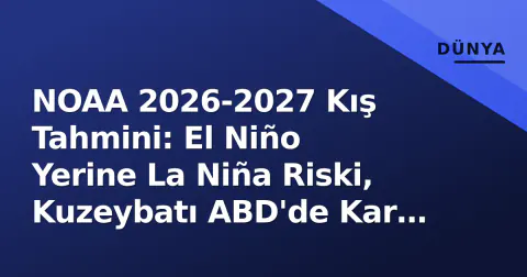 NOAA 2026-2027 Kış Tahmini: El Niño Yerine La Niña Riski, Kuzeybatı ABD'de Kar Şansı Artıyor