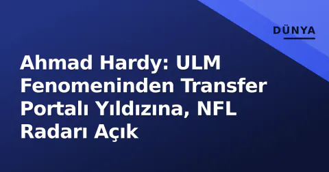 Ahmad Hardy: ULM Fenomeninden Transfer Portalı Yıldızına, NFL Radarı Açık